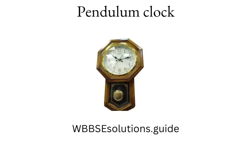 WBBSE Solutions For Class 9 Physical Science And Environment Chapter 1 Measurement pendulum clock