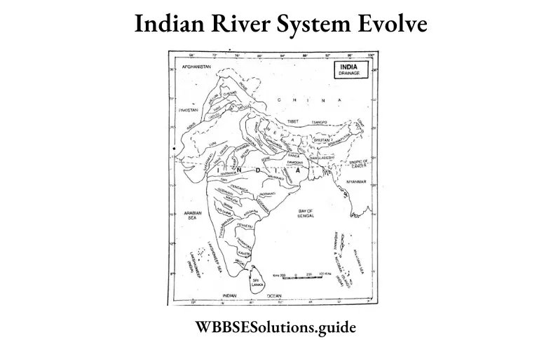 WBBSE Solutions For Class 10 Geography And Environment India - Drainage Of India Indian River System Evolve