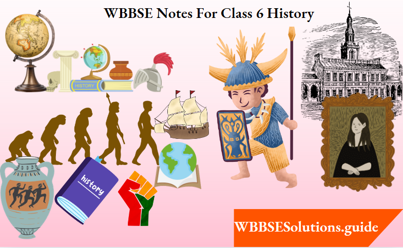 WBBSE Notes For Class 6 History
