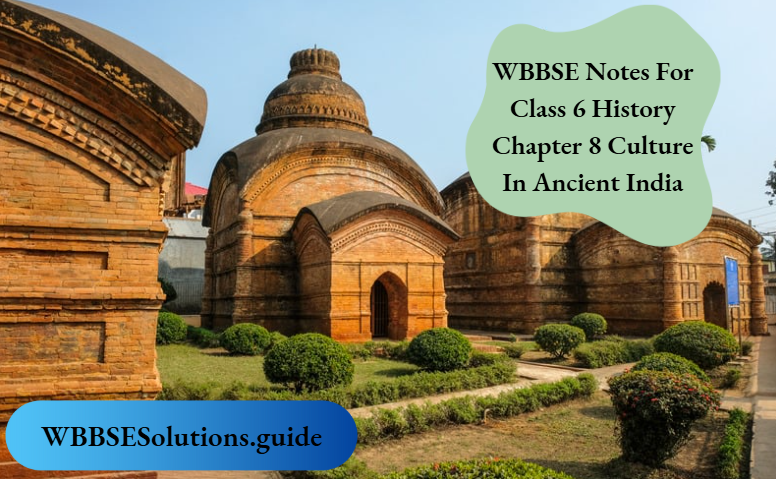 WBBSE Notes For Class 6 History Chapter 8 Culture In Ancient India