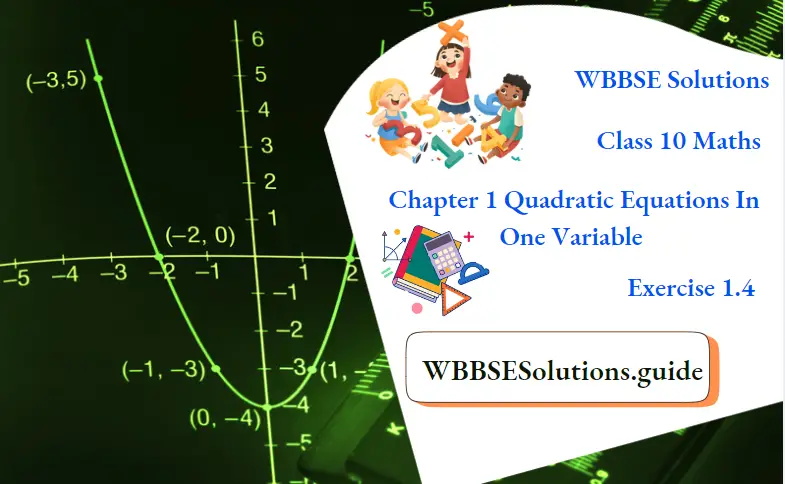 WBBSE Solutions For Class 10 Maths Chapter 1 Quadratic Equations In One Variable Exercise 1.4