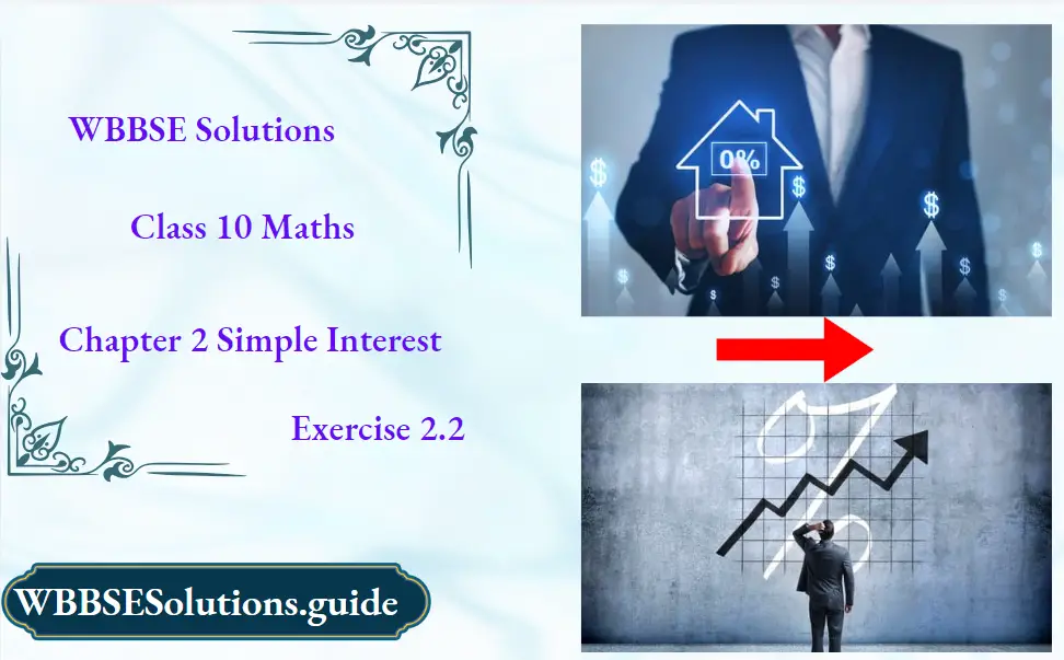 WBBSE Solutions For Class 10 Maths Chapter 2 Simple Interest Exercise 2.2