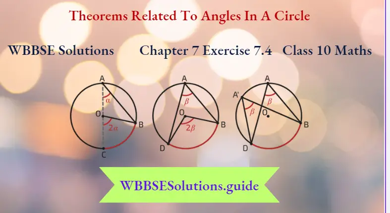 WBBSE Solutions For Class 10 Maths Chapter 7 Theorems Related To Angles In A Circle Exercise 7.4