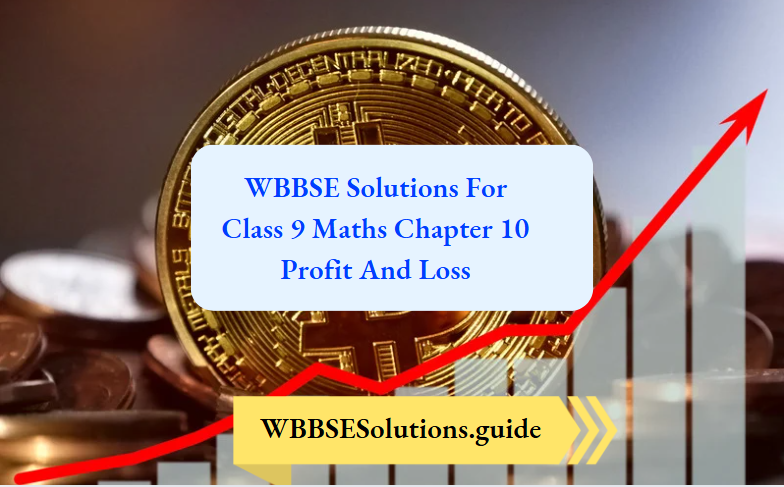 WBBSE Solutions For Class 9 Maths Chapter 10 Profit And Loss