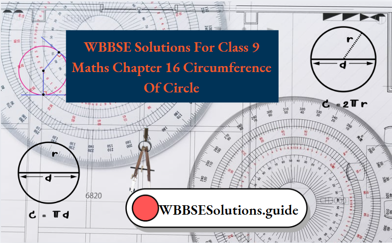 WBBSE Solutions For Class 9 Maths Chapter 16 Circumference Of Circle