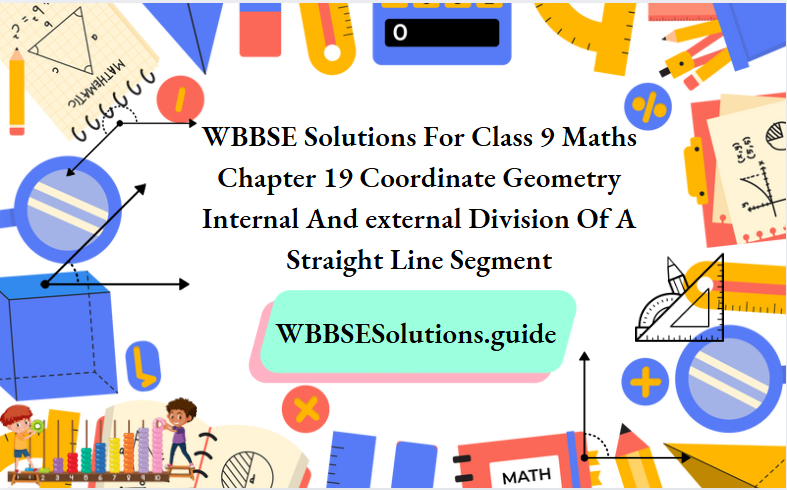 WBBSE Solutions For Class 9 Maths Chapter 19 Coordinate Geometry Internal And external Division Of A Straight Line Segment