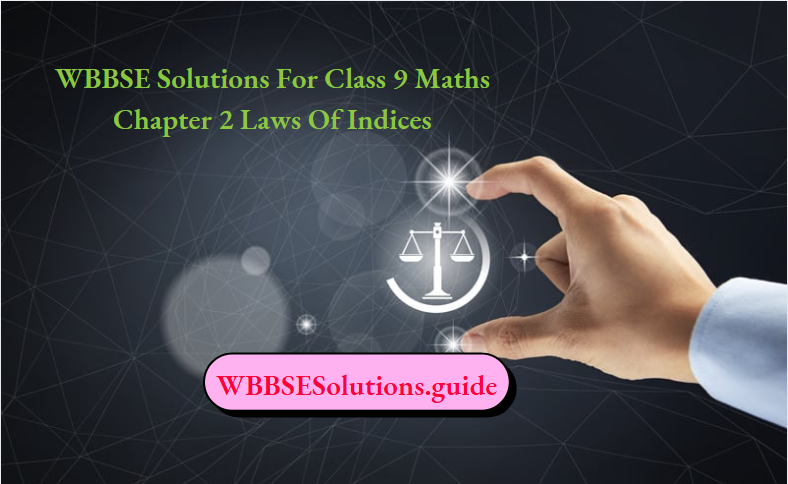WBBSE Solutions For Class 9 Maths Chapter 2 Laws Of Indices