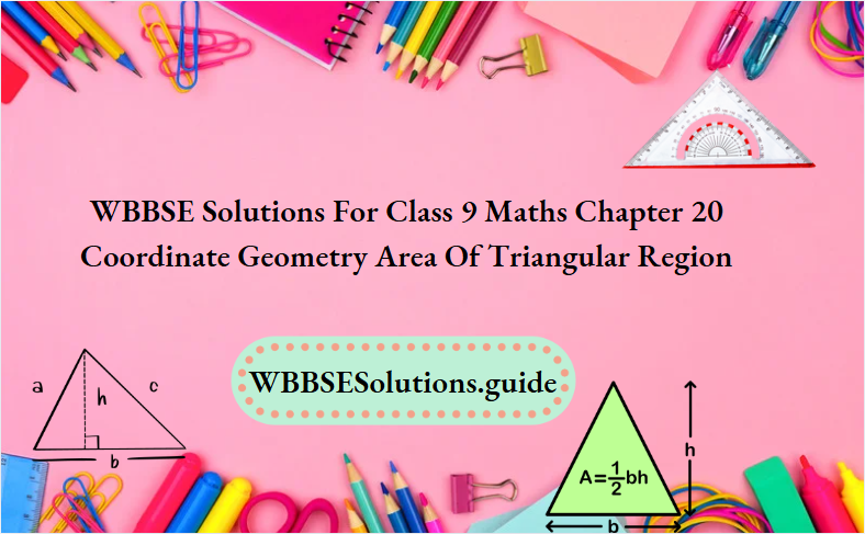 WBBSE Solutions For Class 9 Maths Chapter 20 Coordinate Geometry Area Of Triangular Region