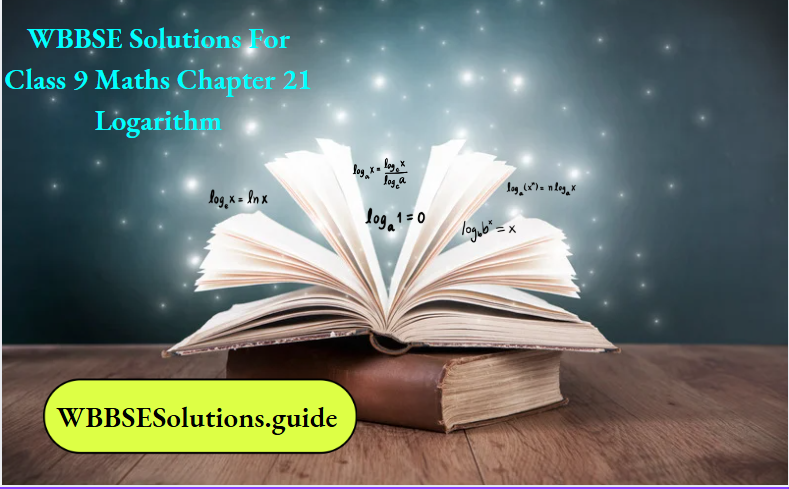 WBBSE Solutions For Class 9 Maths Chapter 21 Logarithm