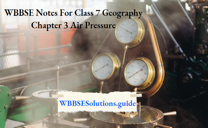 WBBSE Notes For Class 7 Geography Chapter 3 Air Pressure