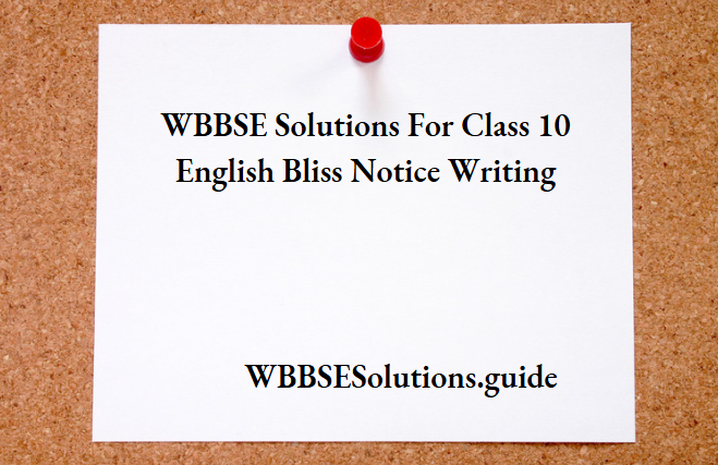 WBBSE Solutions For Class 10 English Bliss Notice Writing