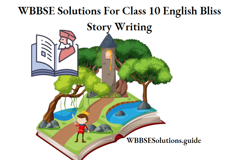 WBBSE Solutions For Class 10 English Bliss Story Writing