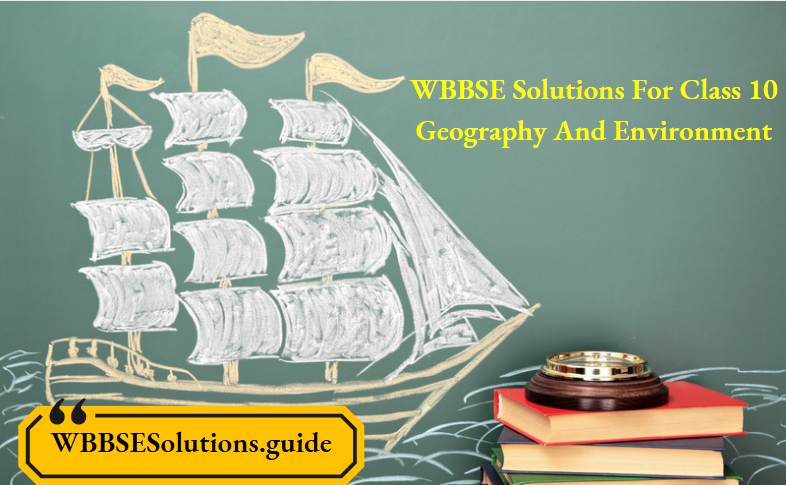 WBBSE Solutions For Class 10 Geography And Environment