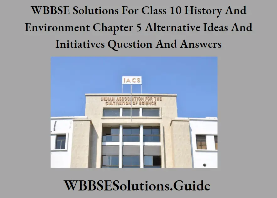 WBBSE Solutions For Class 10 History And Environment Chapter 5 Alternative Ideas And Initiatives Indian Association For The Cultivation Of Science