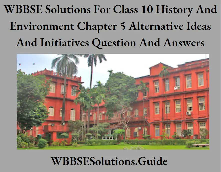 WBBSE Solutions For Class 10 History And Environment Chapter 5 Alternative Ideas And Initiatives Question And Answers Bose Institute