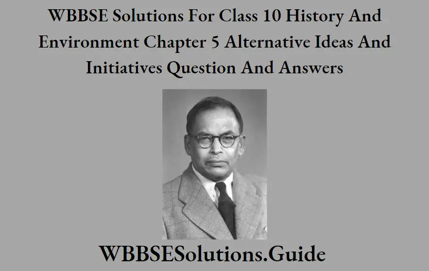 WBBSE Solutions For Class 10 History And Environment Chapter 5 Alternative Ideas And Initiatives Question And Answers Meghand Saha