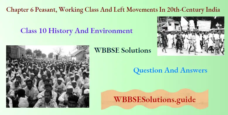 WBBSE Solutions For Class 10 History And Environment Chapter 6 Peasant, Working Class And Left Movements In 20th-Century India Question And Answers