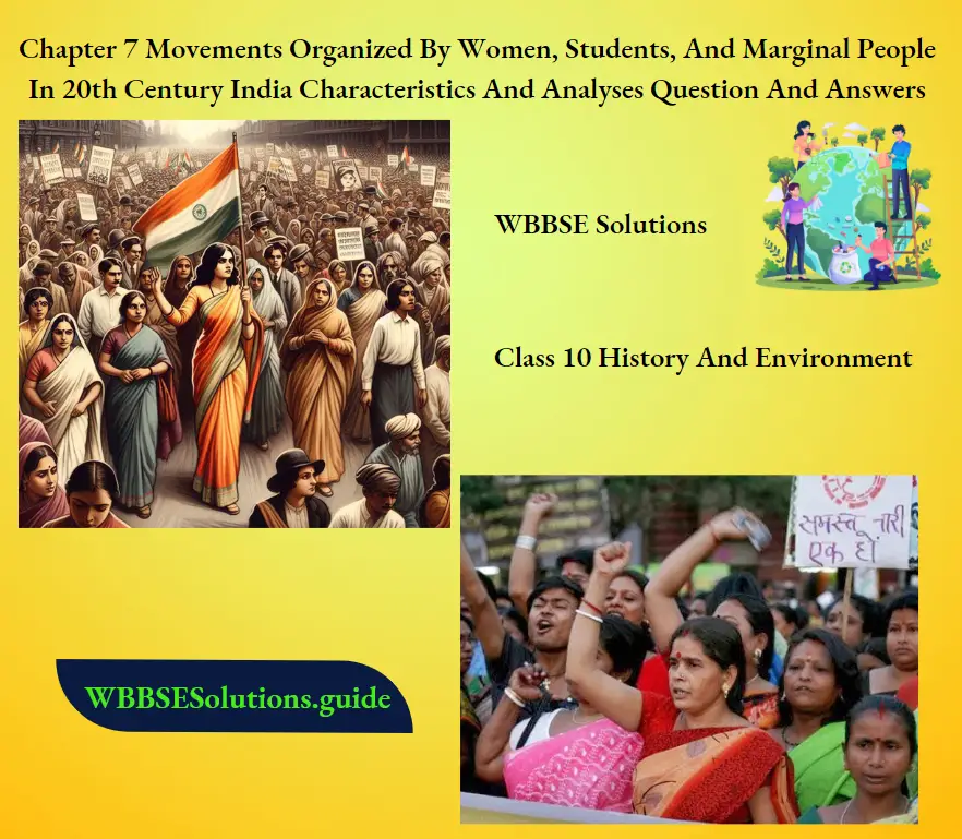 WBBSE Solutions For Class 10 History And Environment Chapter 7 Movements Organized By Women, Students, And Marginal People In 20th Century India Characteristics And Analyses Question And Answers