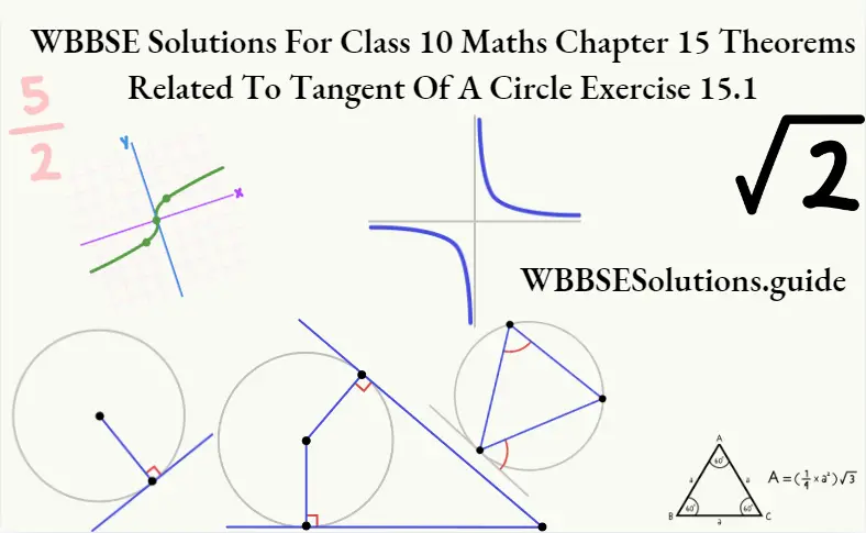 WBBSE Solutions For Class 10 Maths Chapter 15 Theorems Related To Tangent Of A Circle Exercise 15.1