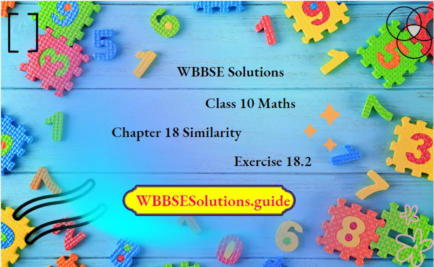 WBBSE Solutions For Class 10 Maths Chapter 18 Similarity Exercise 18.2