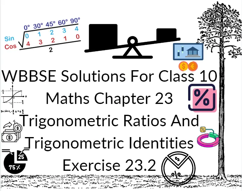 WBBSE Solutions For Class 10 Maths Chapter 23 Trigonometric Ratios And Trigonometric Identities Exercise 23.2..