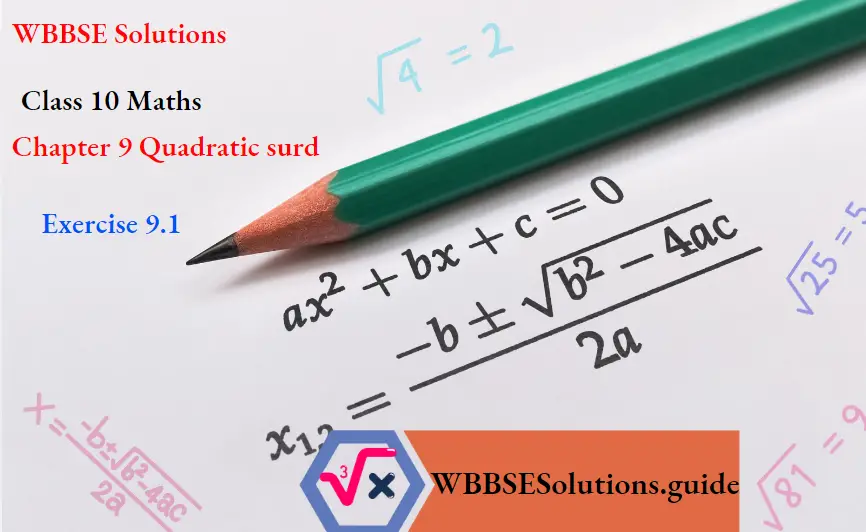 WBBSE Solutions For Class 10 Maths Chapter 9 Quadratic surd Exercise 9.1