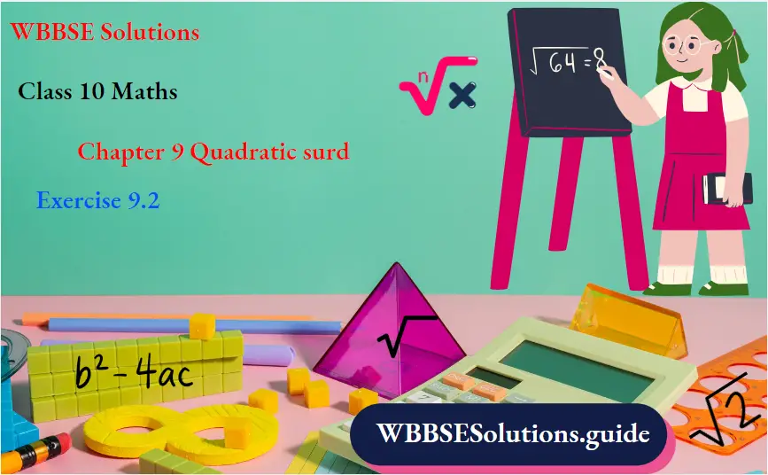 WBBSE Solutions For Class 10 Maths Chapter 9 Quadratic surd Exercise 9.2