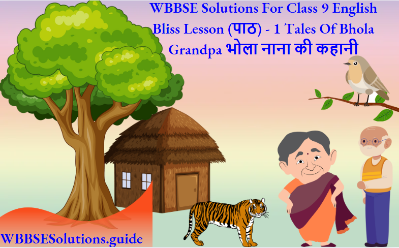 WBBSE Solutions For Class 9 English Bliss Lesson (पाठ) - 1 Tales Of Bhola Grandpa भोला नाना की कहानी
