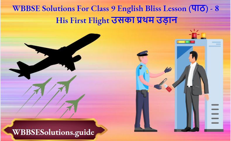WBBSE Solutions For Class 9 English Bliss Lesson (पाठ) - 8 His First Flight उसका प्रथम उड़ान