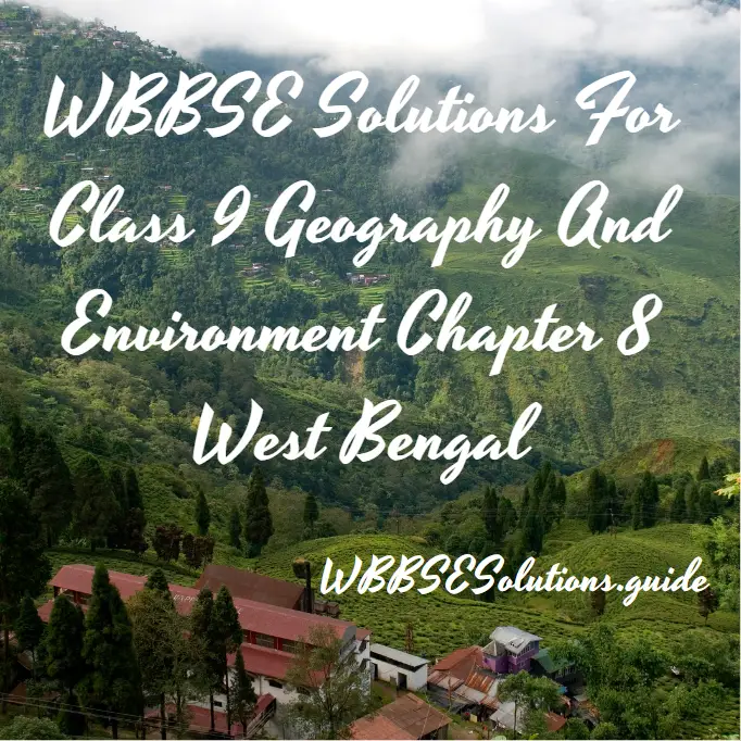 WBBSE Solutions For Class 9 Geography And Environment Chapter 8 West Bengal