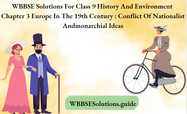 WBBSE Solutions For Class 9 History And Environment Chapter 3 Europe In The 19th Century Conflict Of Nationalist Andmonarchial Ideas