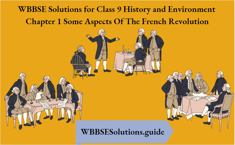 WBBSE Solutions for Class 9 History and Environment Chapter 1 Some Aspects of the French Revolution