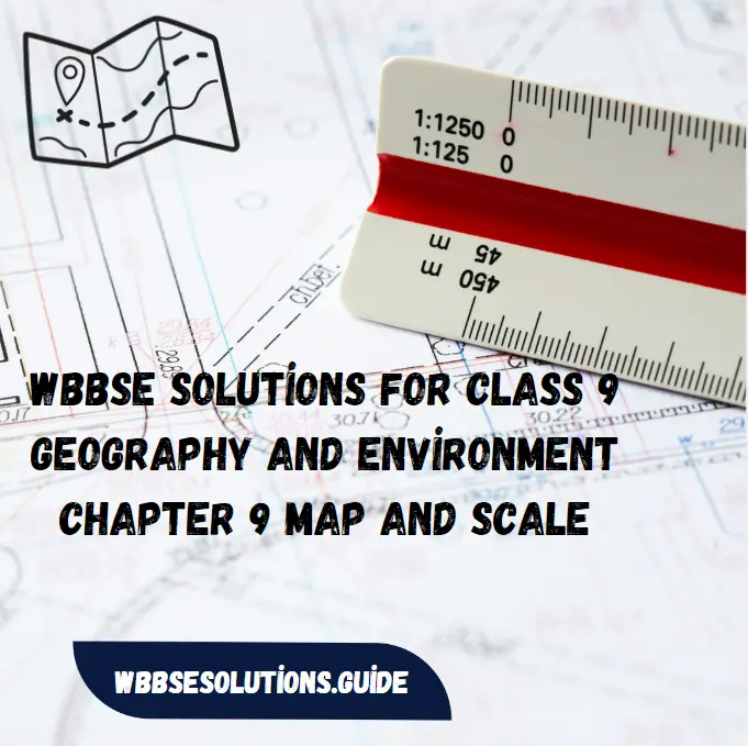 WBBSE Solutions For Class 9 Geography And environment Chapter 9 Map And Scale