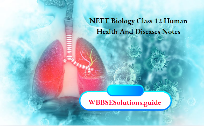 NEET Biology Class 12 Human Health And Diseases Notes