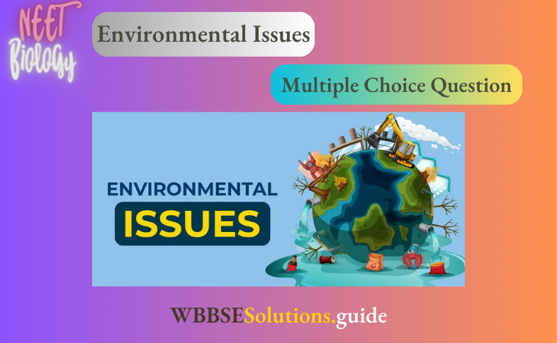 NEET Biology Environmental Issues Miscellaneous Multiple Choice Question And Answers