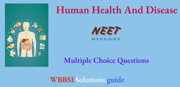 NEET Biology Human Health And Disease Miscellaneous Multiple Choice Question And Answers