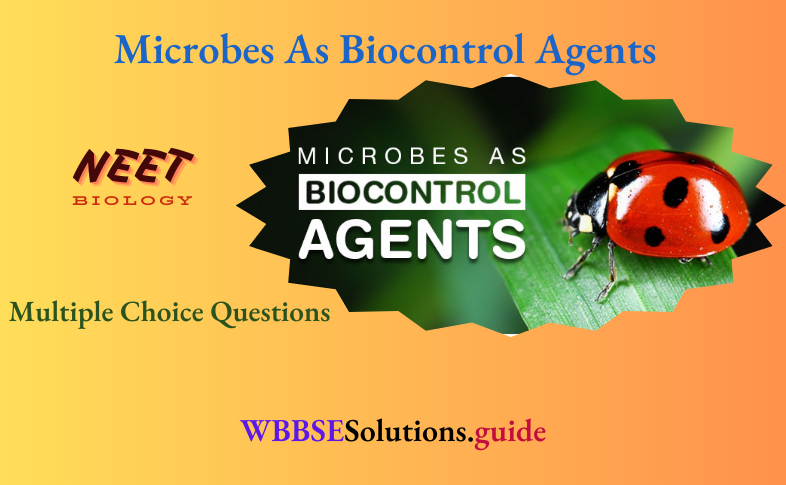 NEET Biology Microbes As Biocontrol Agents Multiple Choice Question And Answers