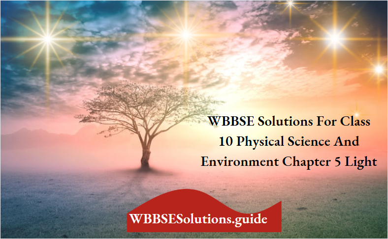 WBBSE Solutions For Class 10 Physical Science And Environment Chapter 5 Light