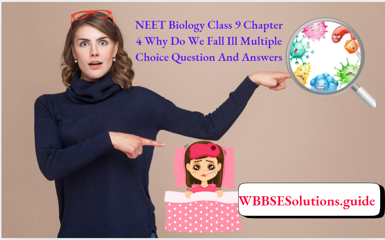NEET Biology Class 9 Chapter 4 Why Do We Fall Ill Multiple Choice Question And Answers