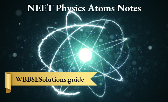 NEET Physics Atoms Notes