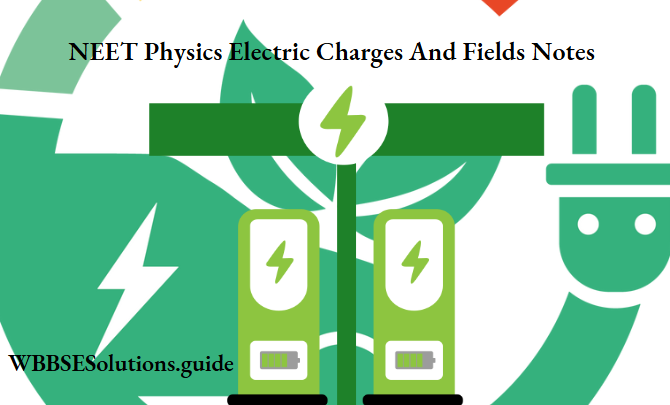 NEET Physics Electric Charges And Fields Notes