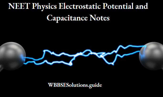 NEET Physics Electrostatic Potential and Capacitance Notes