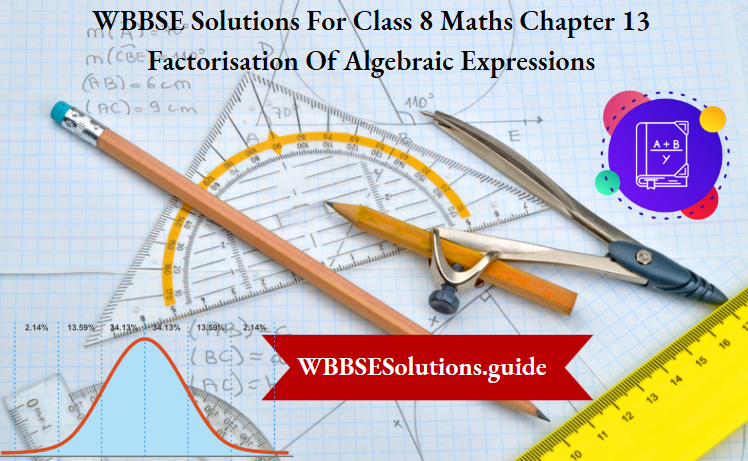 WBBSE Solutions For Class 8 Maths Chapter 13 Factorisation Of Algebraic Expressions