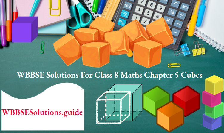 WBBSE Solutions For Class 8 Maths Chapter 5 Cubes