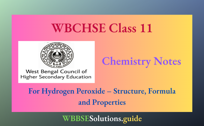 WBCHSE Class 11 Chemistry Notes For Hydrogen Peroxide - Structure ...