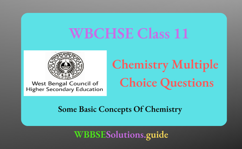 WBCHSE For Class11 Multiple Choice Questions Some Basic Concepts Of Chemistry