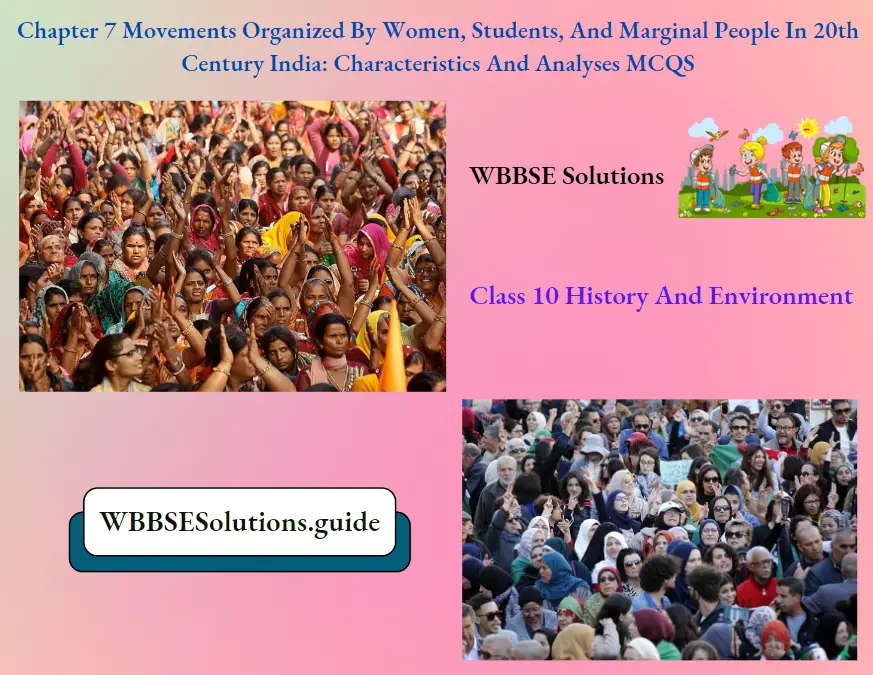 WBBSE For Class 10 History And Environment Chapter 7 Movements Organized By Women Students And Marginal People In 20th Century India Characteristics And Analyses MCQS