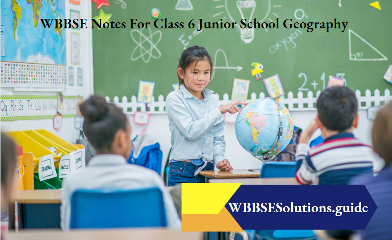 WBBSE Notes For Class 6 Junior School Geography